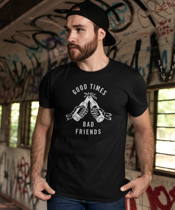 Festival T Shirt Good Times Bad Friends (1)