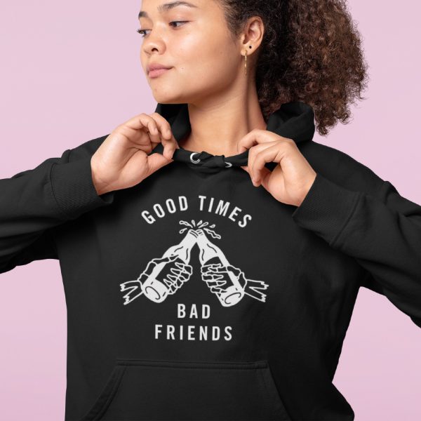 Hoodie Good Times Bad Friends