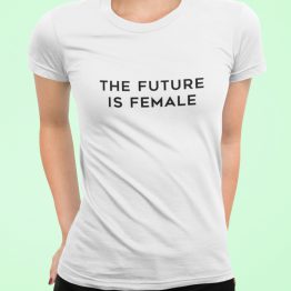 T-Shirt The Future Is Female 1